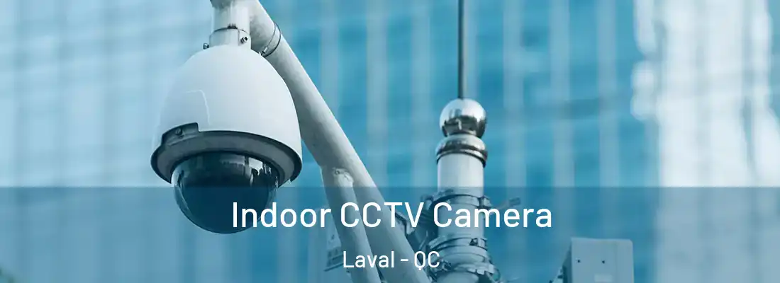  Indoor CCTV Camera Laval - QC